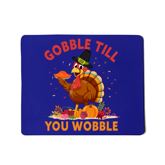 Gobble Till You Wobble Happy Turkey Thanksgiving Day Gift Mousepad