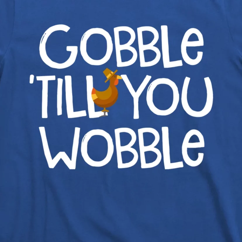 Gobble Till You Wobble Turkey Face Funny Thanksgiving Humor Great Gift T-Shirt