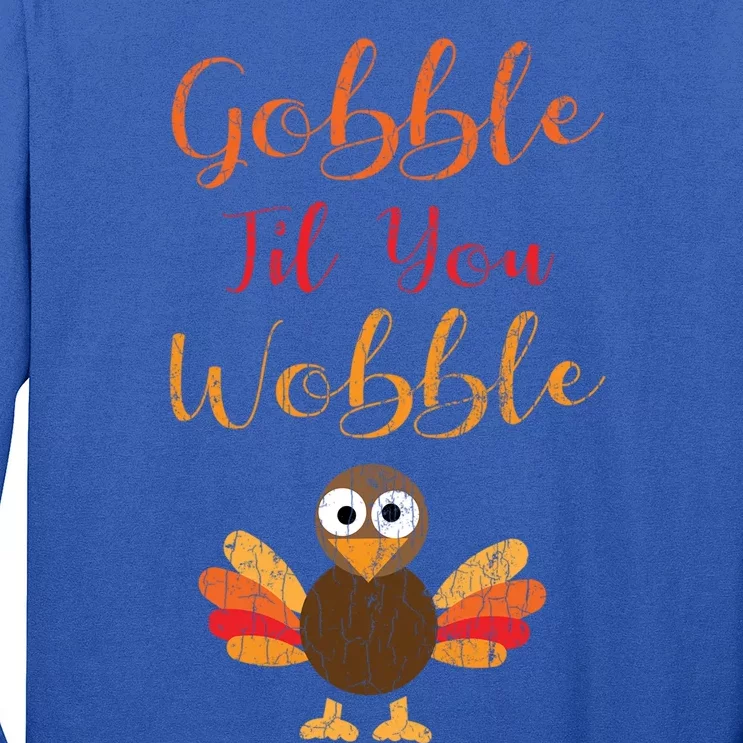 Gobble Till You Wobble Funny Thanksgiving Turkey Graphic Great Gift Long Sleeve Shirt