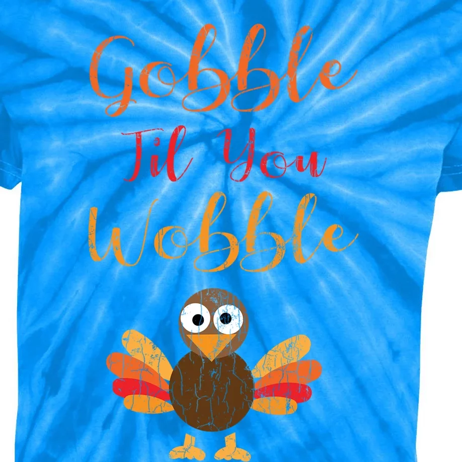 Gobble Till You Wobble Funny Thanksgiving Turkey Graphic Great Gift Kids Tie-Dye T-Shirt