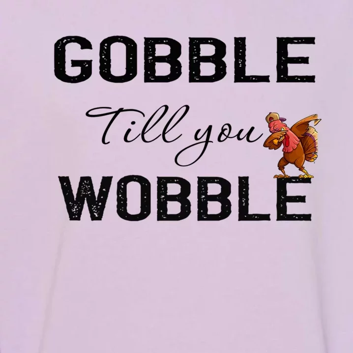 Gobble Till You Wobble Dabbing Turkey Thanksgiving Gift Garment-Dyed Sweatshirt