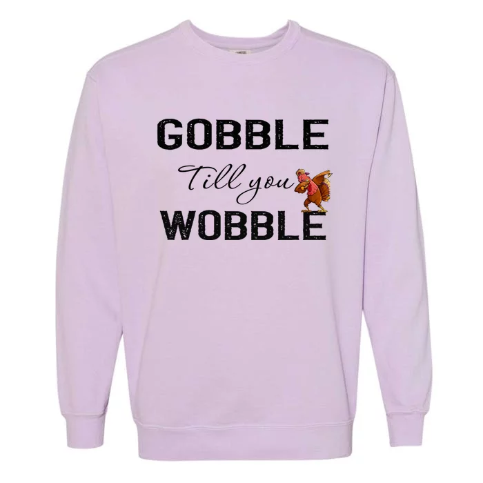 Gobble Till You Wobble Dabbing Turkey Thanksgiving Gift Garment-Dyed Sweatshirt