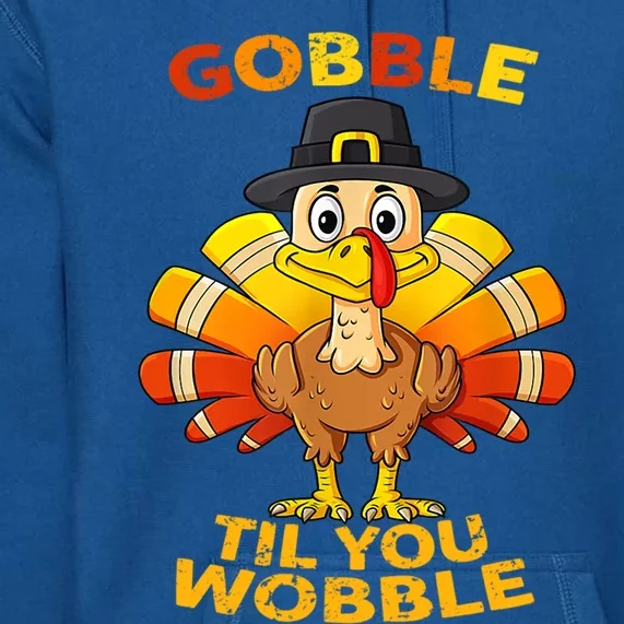 Gobble Til You Wobble Funny Outfit Thanksgiving Great Gift Premium Hoodie