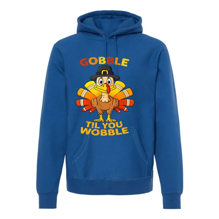 Gobble Til You Wobble Funny Outfit Thanksgiving Great Gift Premium Hoodie