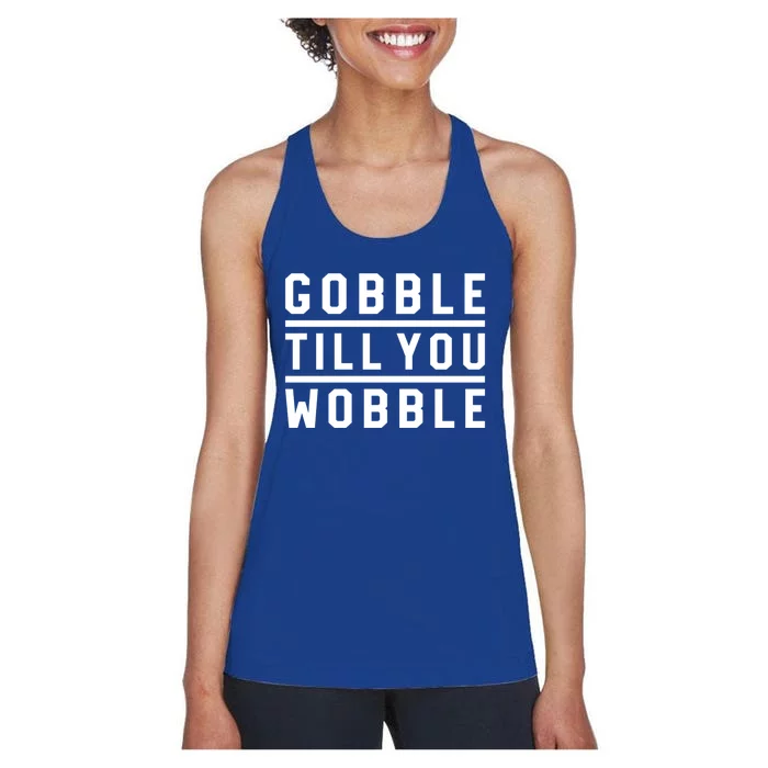 Gobble Till You Wobble Family Dinner Outfit Thanksgiving Cute Gift Women's Racerback Tank