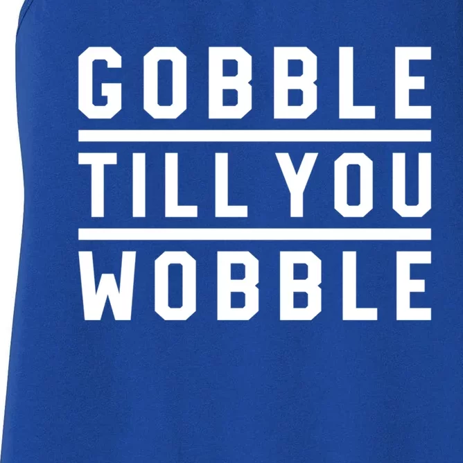 Gobble Till You Wobble Family Dinner Outfit Thanksgiving Cute Gift Women's Racerback Tank