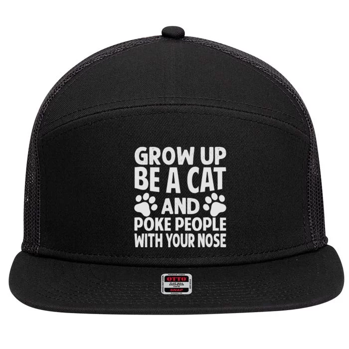 Grow Up - Be A Cat And Poke People With Your Nose 7 Panel Mesh Trucker Snapback Hat