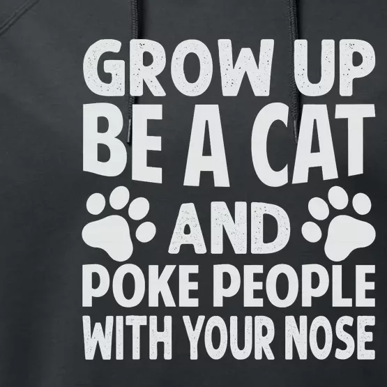 Grow Up - Be A Cat And Poke People With Your Nose Performance Fleece Hoodie