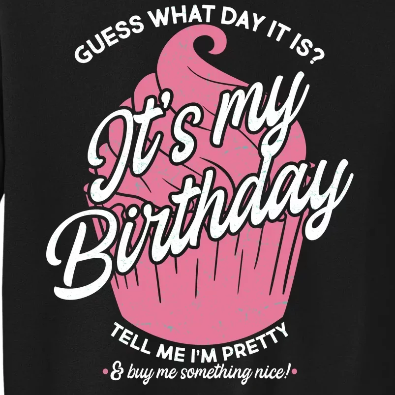 Guess What Day It Is? It's My Birthday Tell Me I'm Pretty Sweatshirt