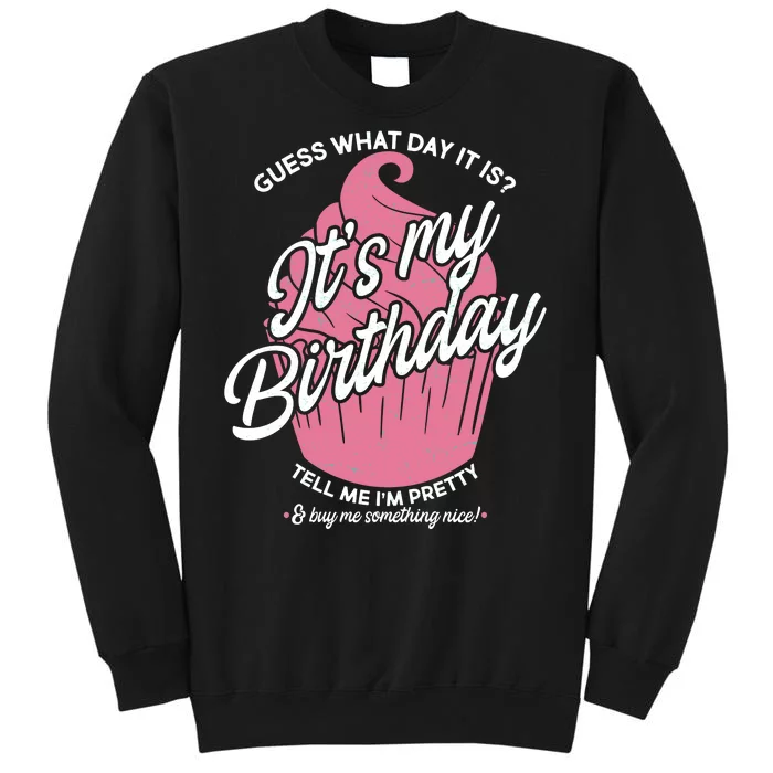 Guess What Day It Is? It's My Birthday Tell Me I'm Pretty Sweatshirt