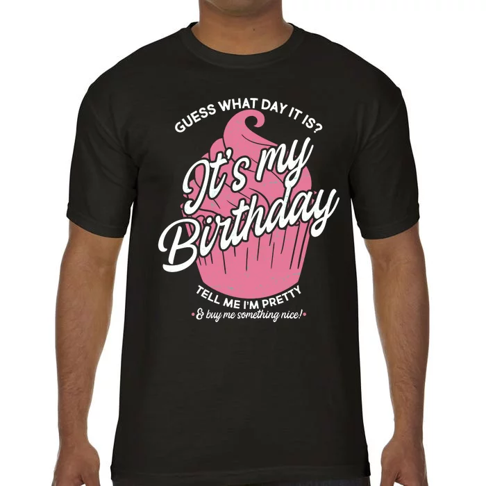 Guess What Day It Is? It's My Birthday Tell Me I'm Pretty Comfort Colors T-Shirt