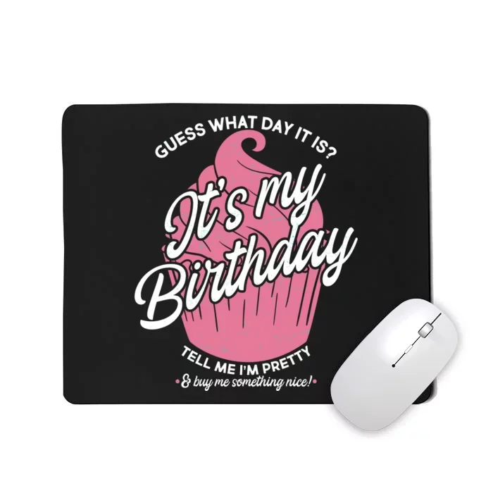 Guess What Day It Is? It's My Birthday Tell Me I'm Pretty Mousepad