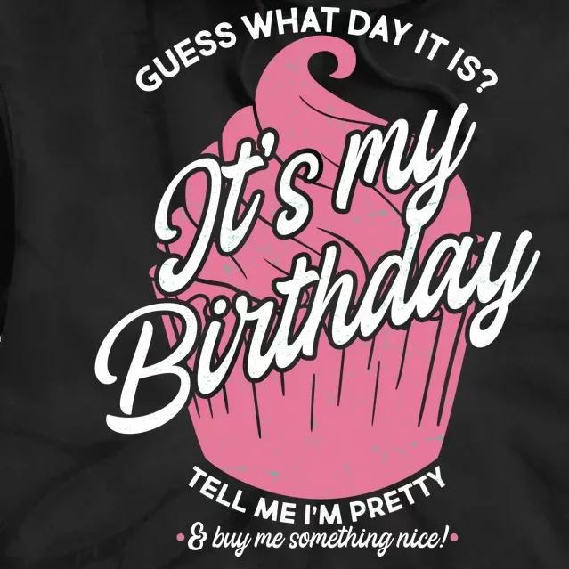 Guess What Day It Is? It's My Birthday Tell Me I'm Pretty Tie Dye Hoodie