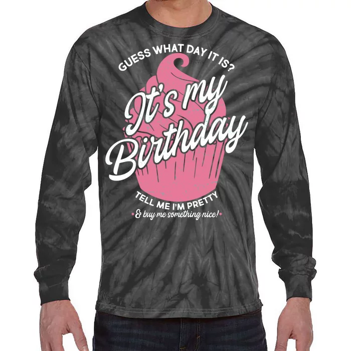 Guess What Day It Is? It's My Birthday Tell Me I'm Pretty Tie-Dye Long Sleeve Shirt