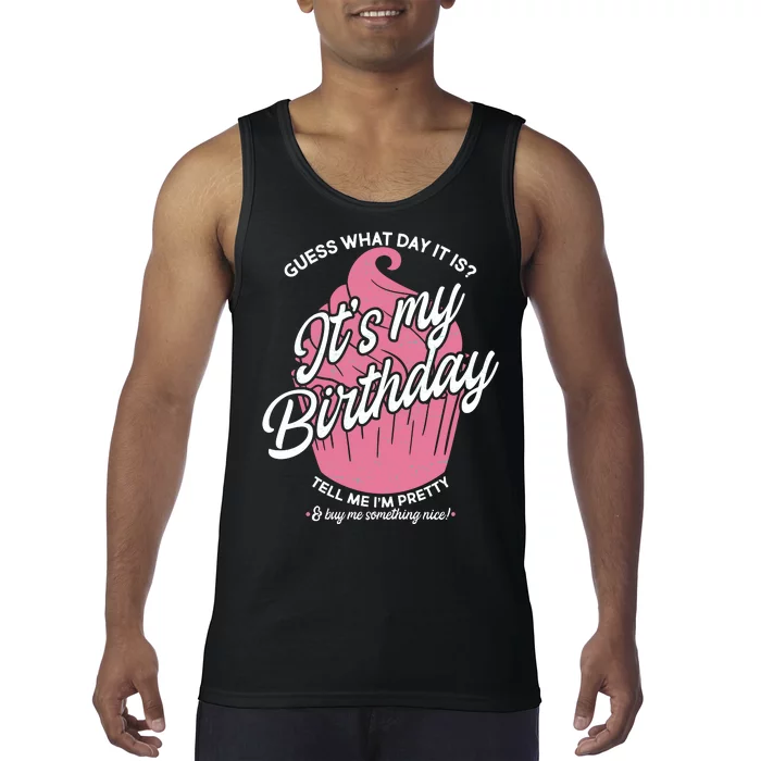 Guess What Day It Is? It's My Birthday Tell Me I'm Pretty Tank Top