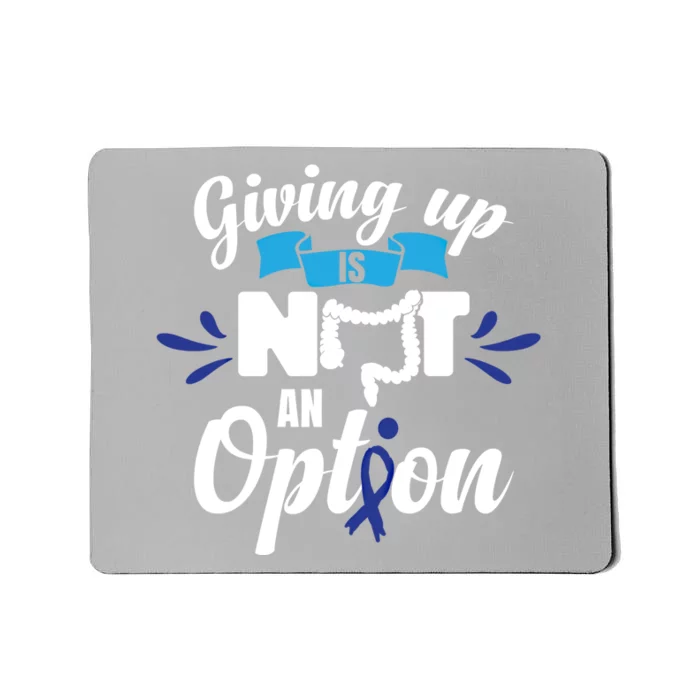 Giving Up Is Not An Option Crc Colon Cancer Awareness Gift Mousepad