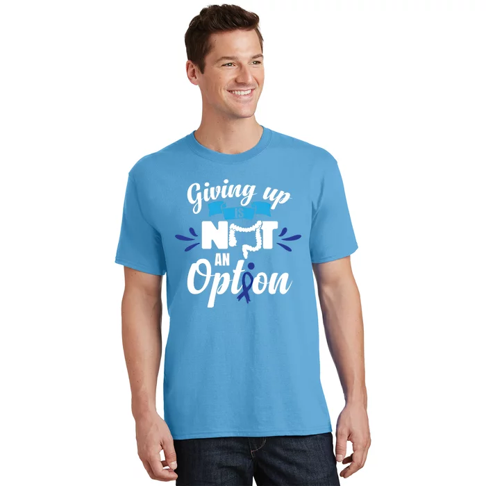 Giving Up Is Not An Option Crc Colon Cancer Awareness Gift T-Shirt