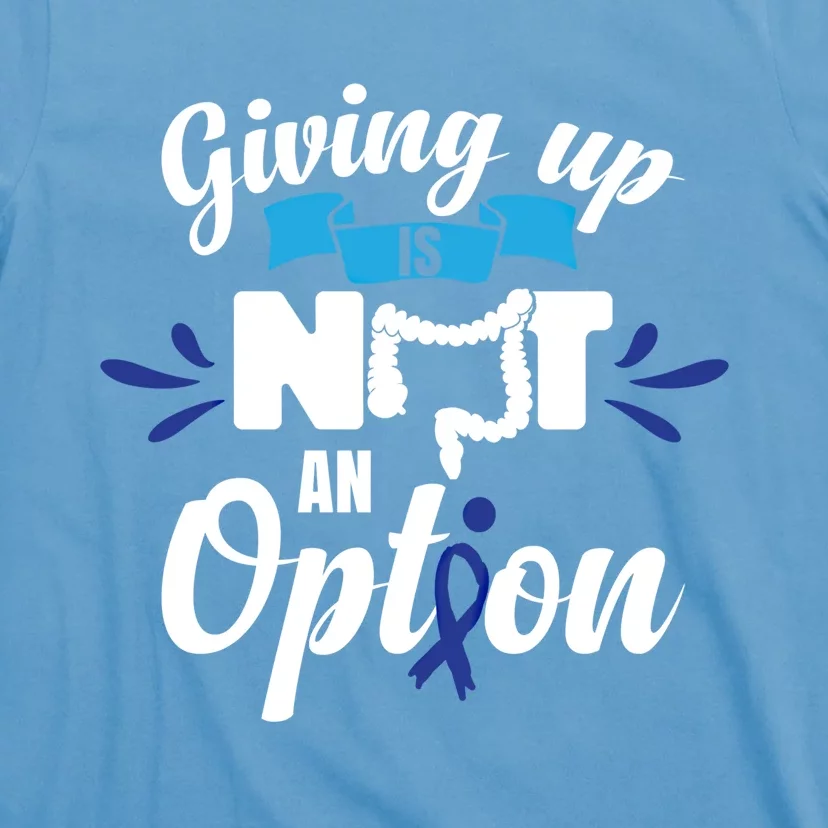 Giving Up Is Not An Option Crc Colon Cancer Awareness Gift T-Shirt