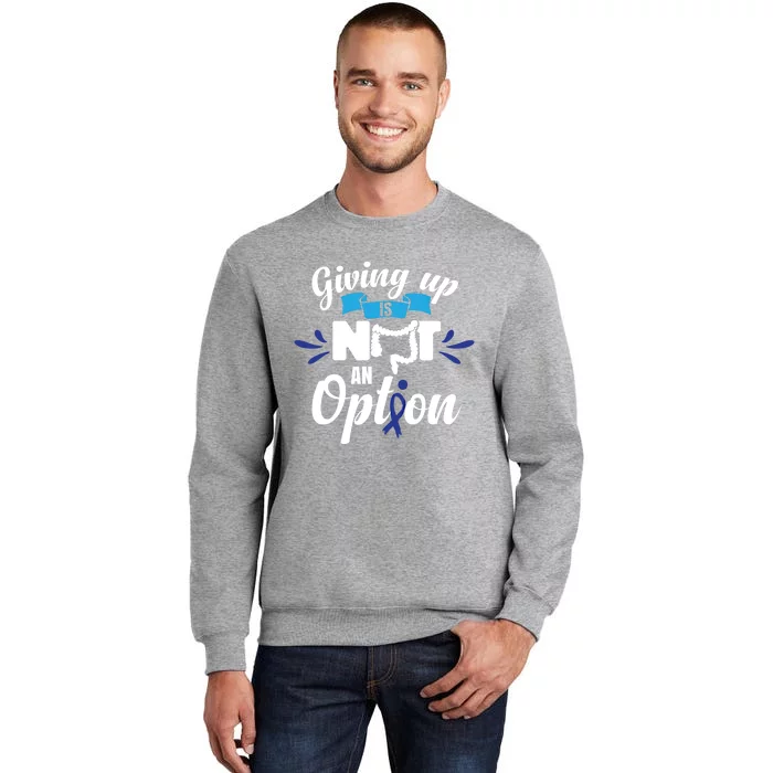 Giving Up Is Not An Option Crc Colon Cancer Awareness Gift Tall Sweatshirt