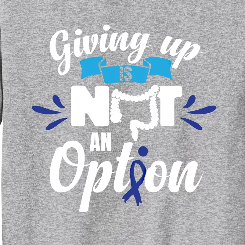 Giving Up Is Not An Option Crc Colon Cancer Awareness Gift Tall Sweatshirt