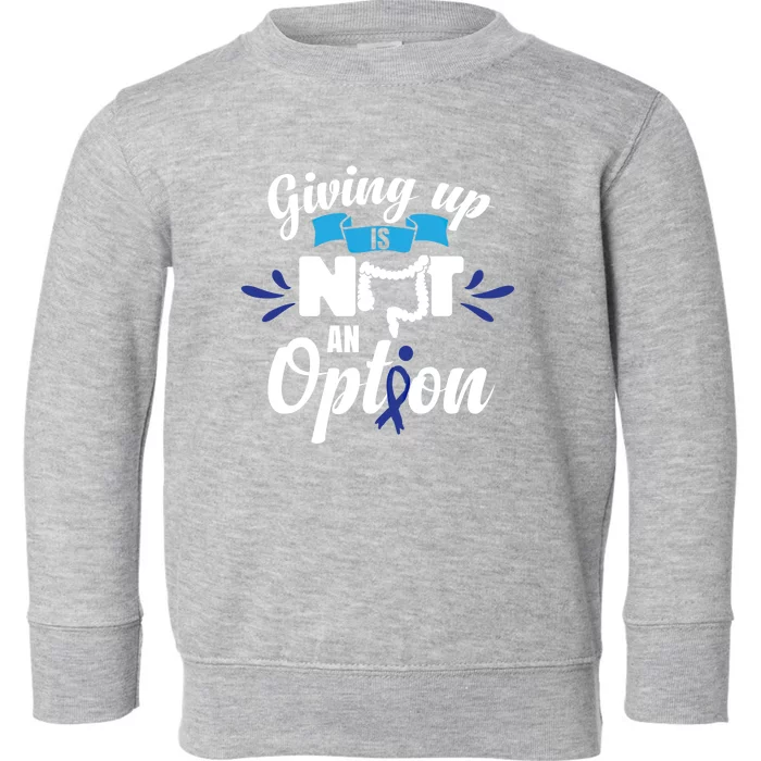 Giving Up Is Not An Option Crc Colon Cancer Awareness Gift Toddler Sweatshirt