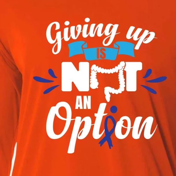 Giving Up Is Not An Option Crc Colon Cancer Awareness Gift Cooling Performance Long Sleeve Crew