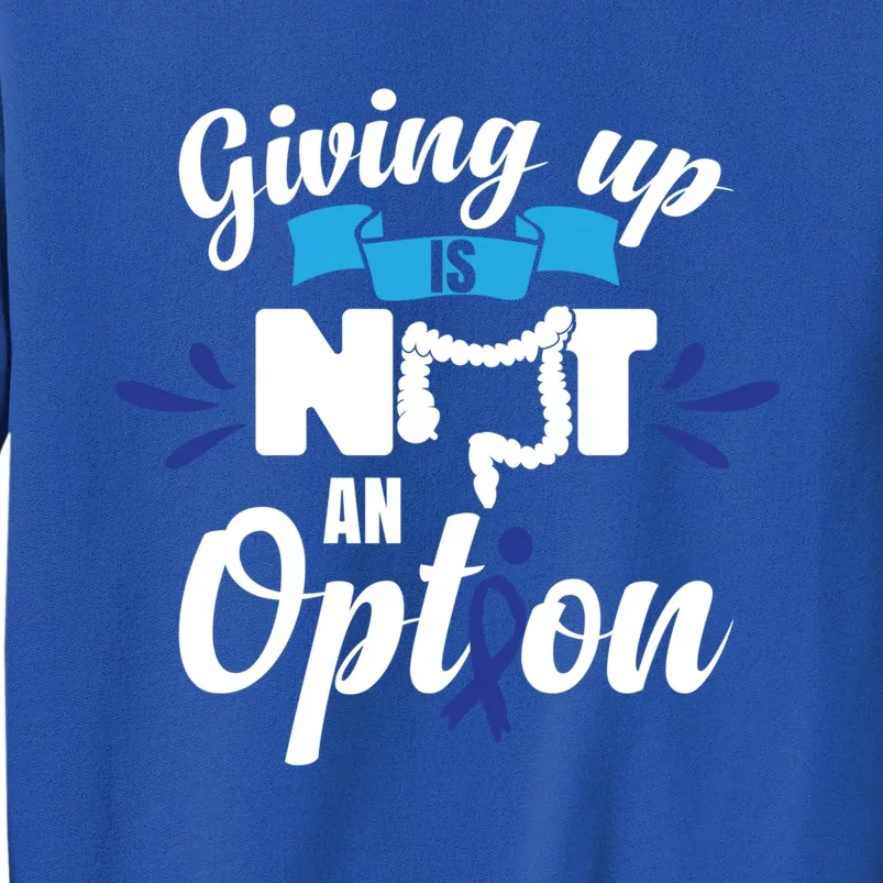 Giving Up Is Not An Option Crc Colon Cancer Awareness Gift Tall Sweatshirt