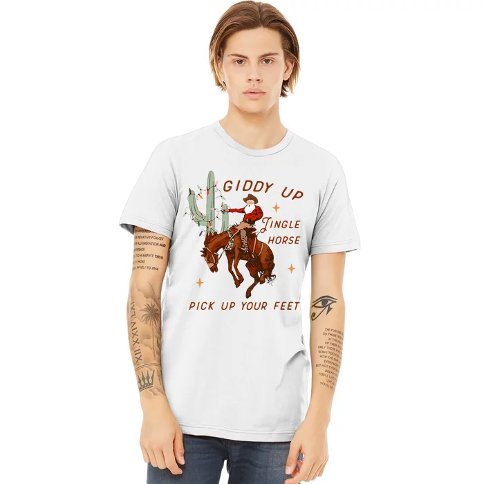 Giddy Up Jingle Horse Pick Up Your Feet Cowboy Santa Cactus Premium T-Shirt