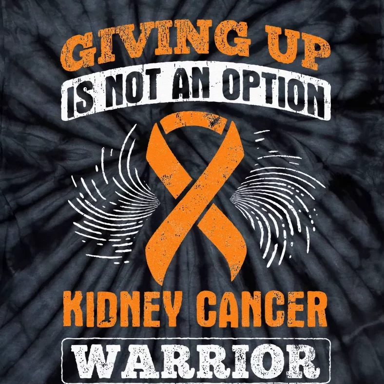 Giving Up Not Option Kidney Cancer Warrior Cancer Awareness Tie-Dye T-Shirt