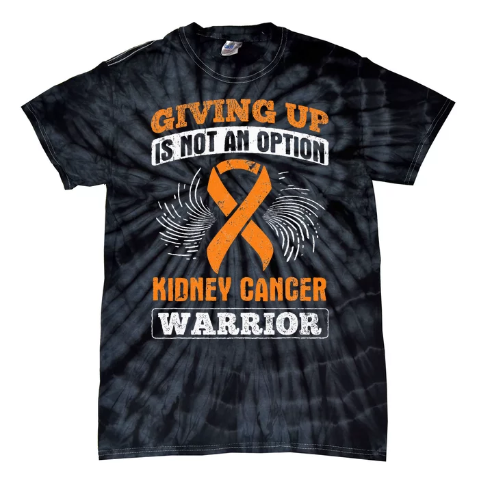 Giving Up Not Option Kidney Cancer Warrior Cancer Awareness Tie-Dye T-Shirt