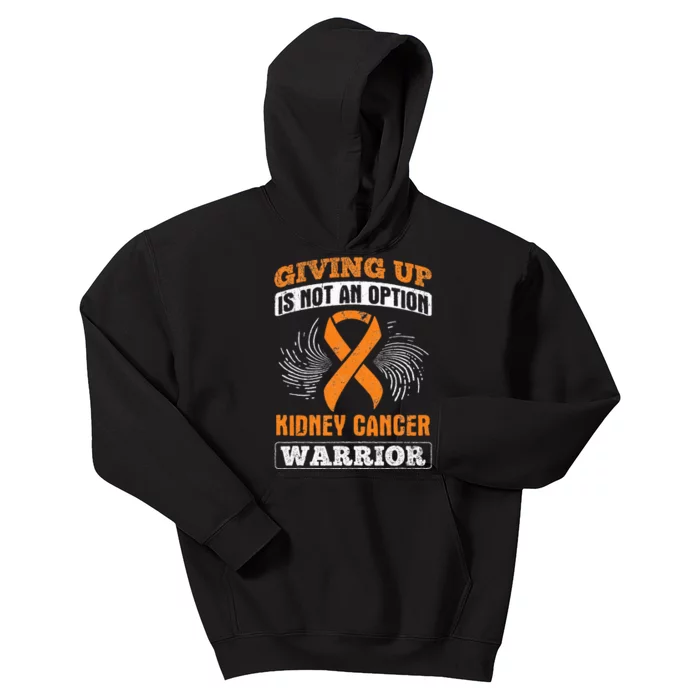 Giving Up Not Option Kidney Cancer Warrior Cancer Awareness Kids Hoodie