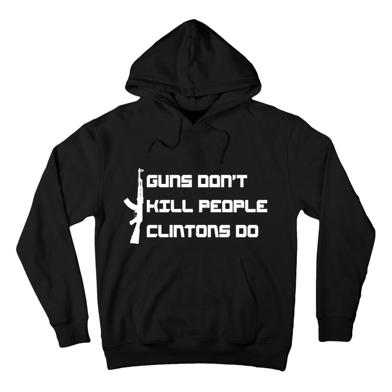 Guns Don't Kill People Clintons Do Hoodie