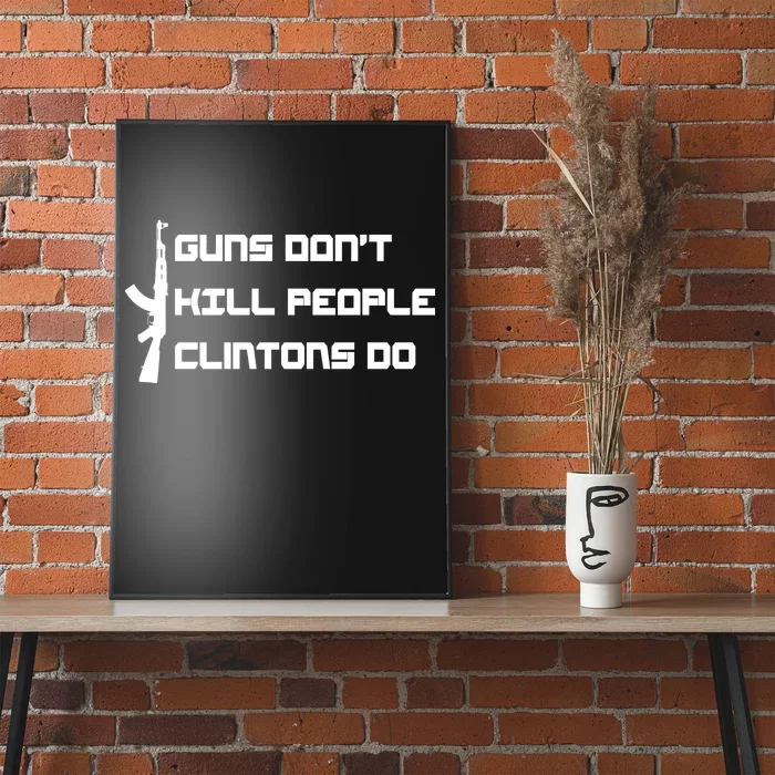 Guns Don't Kill People Clintons Do Poster