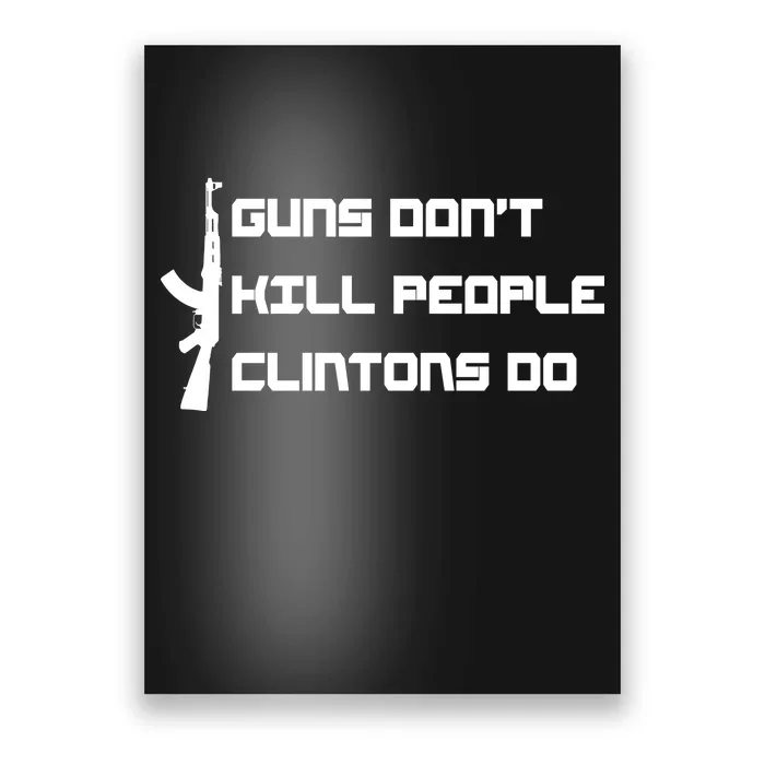 Guns Don't Kill People Clintons Do Poster