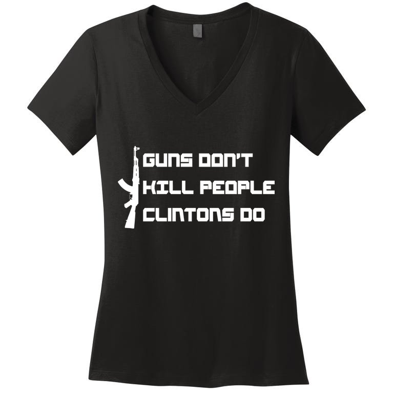 Guns Don't Kill People Clintons Do Women's V-Neck T-Shirt