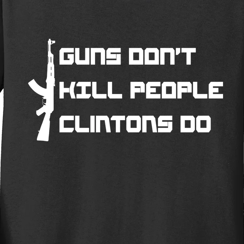 Guns Don't Kill People Clintons Do Kids Long Sleeve Shirt