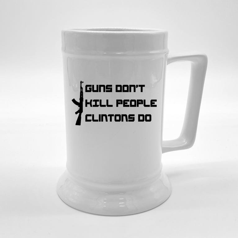 Guns Don't Kill People Clintons Do Beer Stein