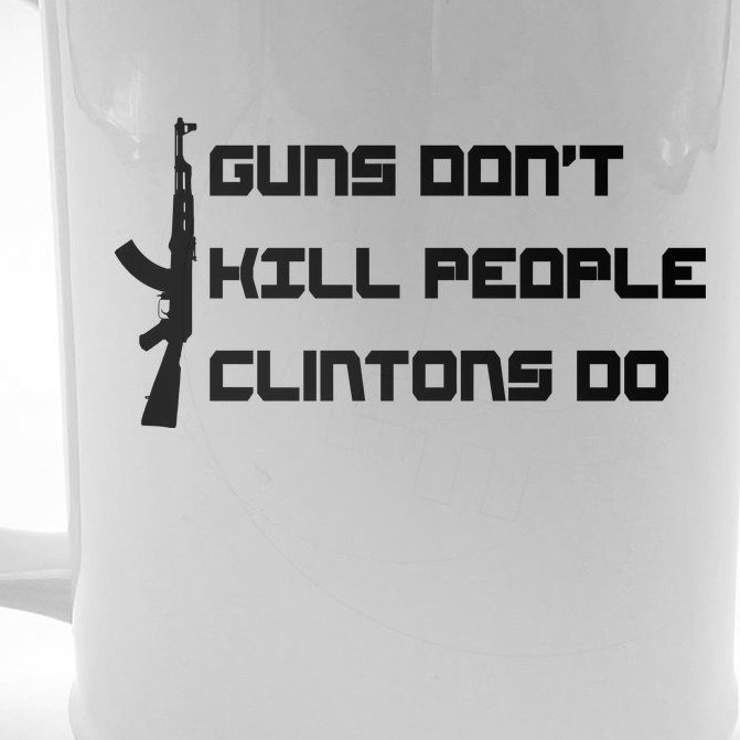 Guns Don't Kill People Clintons Do Beer Stein