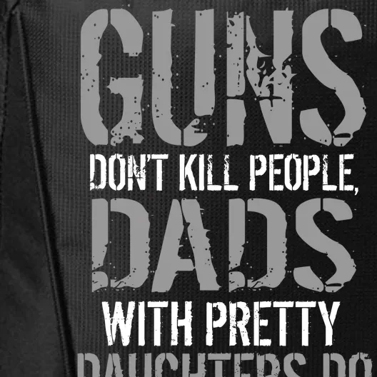 Guns Don't Kill People Dads With Pretty Daughters Kill People City Backpack