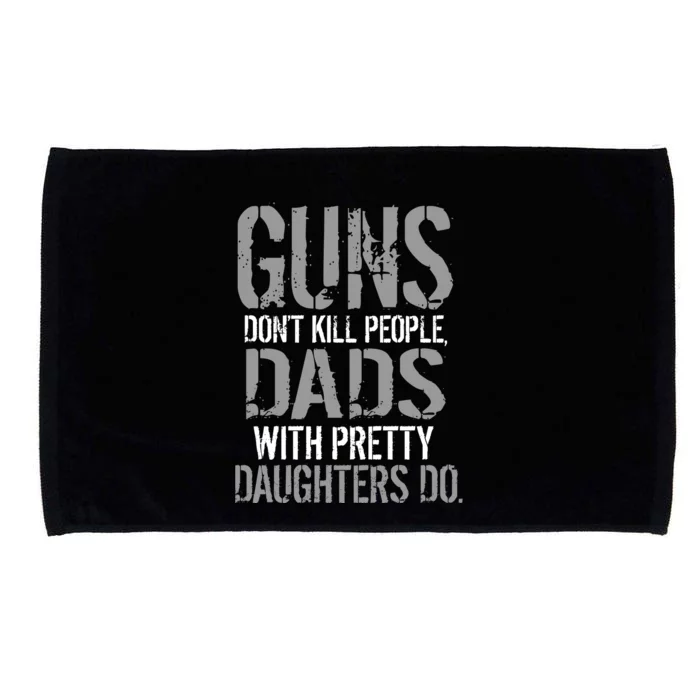 Guns Don't Kill People Dads With Pretty Daughters Kill People Microfiber Hand Towel