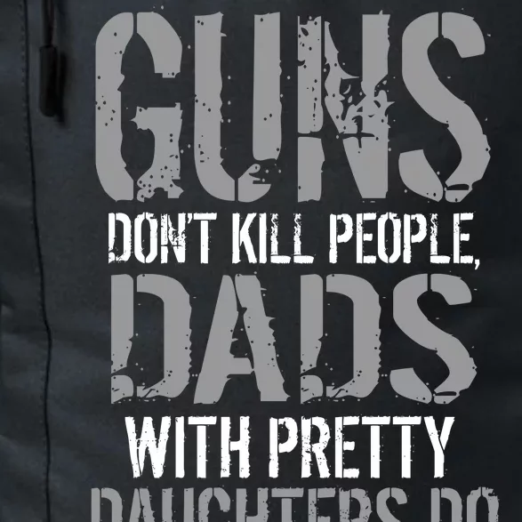 Guns Don't Kill People Dads With Pretty Daughters Kill People Daily Commute Backpack