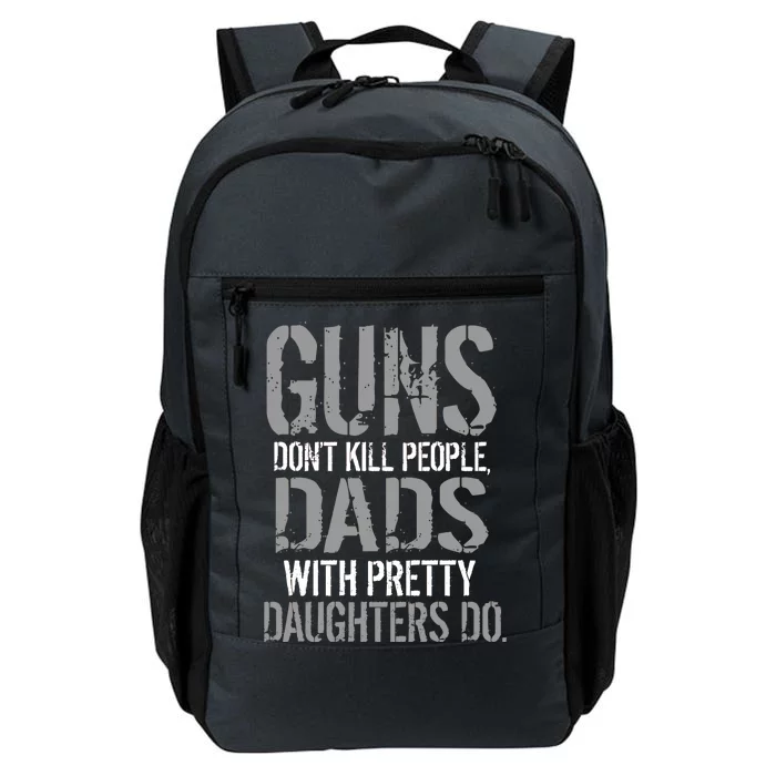 Guns Don't Kill People Dads With Pretty Daughters Kill People Daily Commute Backpack