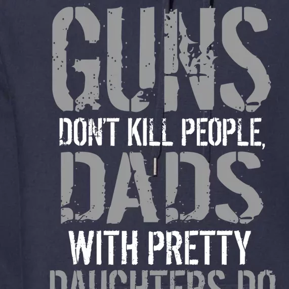 Guns Don't Kill People Dads With Pretty Daughters Kill People Premium Hoodie