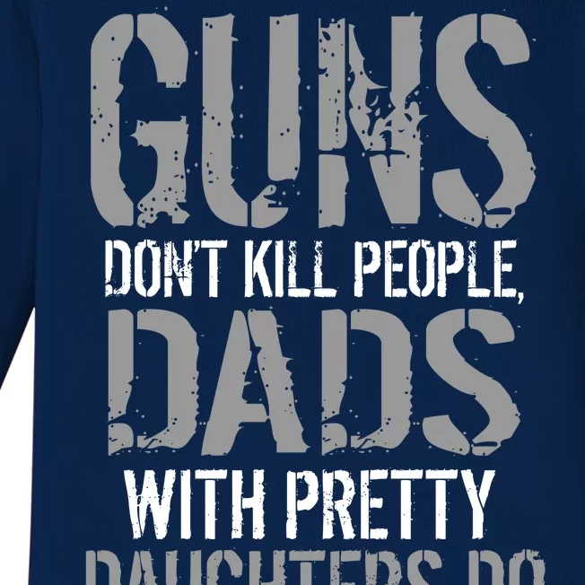 Guns Don't Kill People Dads With Pretty Daughters Kill People Baby Long Sleeve Bodysuit