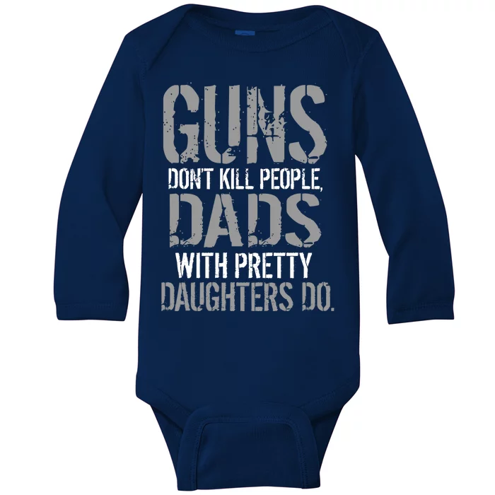 Guns Don't Kill People Dads With Pretty Daughters Kill People Baby Long Sleeve Bodysuit