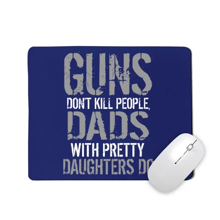 Guns Don't Kill People Dads With Pretty Daughters Kill People Mousepad