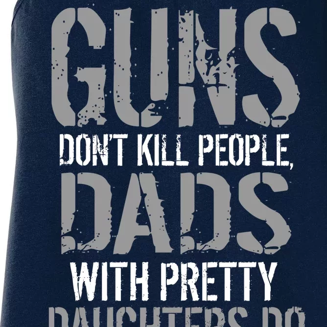 Guns Don't Kill People Dads With Pretty Daughters Kill People Women's Racerback Tank