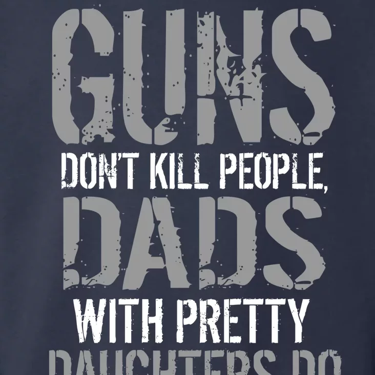 Guns Don't Kill People Dads With Pretty Daughters Kill People Toddler Hoodie