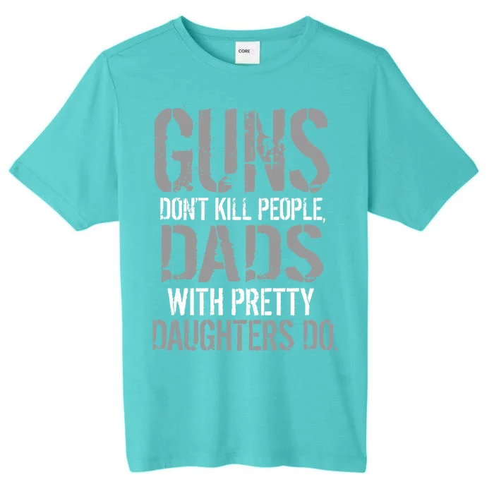 Guns Don't Kill People Dads With Pretty Daughters Kill People ChromaSoft Performance T-Shirt