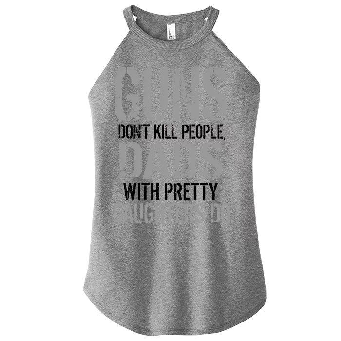 Guns Don't Kill People Dads With Pretty Daughters Kill People Women’s Perfect Tri Rocker Tank